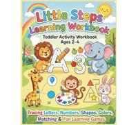 Little Steps Learning Toddler Activity Workbook Ages 2-4: Tracing Letters, Numbers, Shapes, Colors, Matching & Fun Learning Games