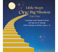 Little Steps One Big Mission Part One: Learning Good Manners from the Qur’an & Sunnah with Coloring Activities (Ages 3-7)