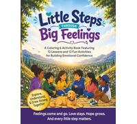 Little Steps Through Big Feelings: Helping Children Understand Big Feelings One Little Step at a Time (Little Steps Series)