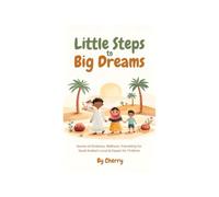 Little Steps to Big Dreams: Stories of Kindness, Wellness, Friendship for Saudi Arabia’s Local and Expats