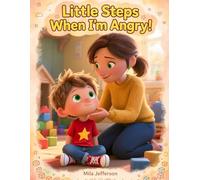 Little Steps When I'm Angry: A Gentle Story About Big Feelings, Calming Down, and Learning to Manage Anger