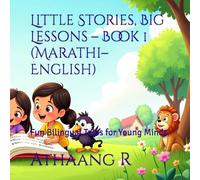 Little Stories, Big Lessons - Book 1 (Marathi-English): Fun Bilingual Tales for Young Minds