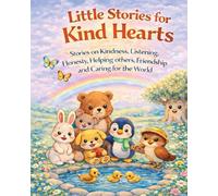 Little Stories for Kind Hearts: Gentle Moral Stories for Kids About Kindness, Listening, Honesty, Helping others, Friendship and Caring for the world (Ages 3-5)