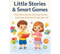 Little Stories & Smart Games: Three Short Stories with Logic Games, Coloring & Activities for Kids Ages 4 - 8