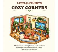 Little Stump’s Cozy Corners: A Bold and Easy Coloring Book for Adults and Teens Featuring a Little Tree Spirit Enjoying Gaming, Snacks, and Everyday Joys (Mythic Worlds Coloring Books)