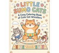 Little Sumo Cats: A Cozy Coloring Book of Cute Cat Wrestlers