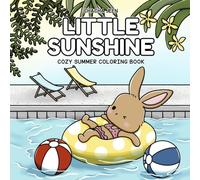 Little Sunshine: Cozy Summer Coloring Book for Teens and Adults, Filled with Adorable Adventures, Playful Days, and Sun-drenched Joy (Bunbun Adventures Coloring)