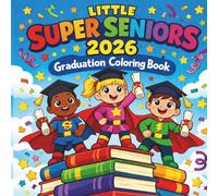 Little Super Seniors 2026: Graduation Coloring Book for Kids: With 50 Fun and Inspiring Coloring Pages to Celebrate Preschool & Kindergarten Graduate