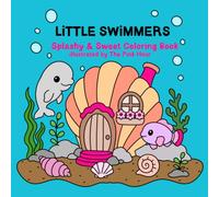 Little Swimmers: A Cute and Cozy Underwater Animal Coloring Adventure: Cute Ocean Animals, Whimsical Underwater Homes and Scenery, Sea Creatures, and ... Book Pages for Kids, Teens, and Adults