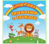 Little Tales of Friendship & Courage: 5 Short Moral Stories for Kids