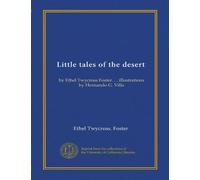 Little tales of the desert: by Ethel Twycross Foster. . . illustrations by Hernando G. Villa
