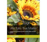 Little Talks That Matter: A Weekly Journal for Parents and Kids to Connect, Reflect, and Grow Together