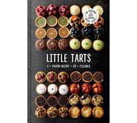Little Tarts: Discover simple cookbook hacks to make easy sweet pastries and homemade patisserie tarts