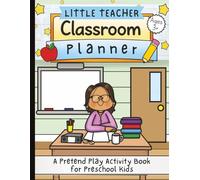 Little Teacher Classroom Planner: A Pretend Play Teacher Activity Book for Preschool and Kindergarten Kids (Ages 3-6): Encourages Imagination, ... Activities | 100 Pages | 8.5 x 11 inches