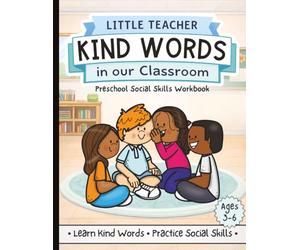 Little Teacher: Kind Words in Our Classroom - Preschool Social Skills Workbook for Ages 3-6: Learn Polite Words, Practice Kind Communication & Build ... Activities for Preschool and Kindergarten