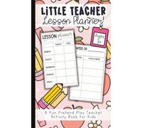 Little Teacher Lesson Planner Logbook: A Fun Pretend Play Activity Book for Kids Ages 3+ to Practice Planning, Organizing & Imaginary Classroom Fun: ... | Perfect for Early Learning | 5 x 8 inches