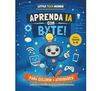 Little Tech Minds: Meu Primeiro Livro de Inteligência Artificial: Atividades divertidas para aprender tecnologia, lógica e os conceitos básicos de IA para crianças de 4 a 6 anos