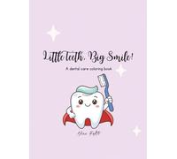 Little Teeth, Big Smile!: A dental care coloring book