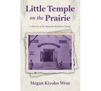 Little Temple on the Prairie: A History of the Manitoba Buddhist Temple