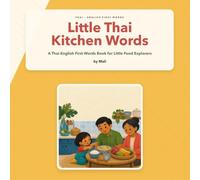 Little Thai Kitchen Words: A Thai-English First Words Book for Little Food Explorers