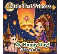 Little Thai Princess: My Happy Day!: A Cheerful Thai Princess Coloring Book of Friendship, Kindness, Cute Animals, and Sweet Fairytale Moments