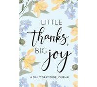 Little Thanks, Big Joy: A daily gratitude journal