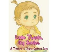 Little Thanks, Big Smiles: A thankful & Joyful Coloring book