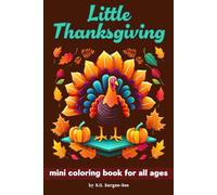 Little Thanksgiving: A Mini 6x9 Coloring Book Full of Relaxing Thanksgiving Scenes, for Adults, Teens, Seniors and Kids (Little Coloring)