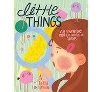 Little Things: An Adventure Into the World of Atoms