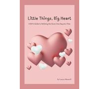 Little Things, Big Heart: A Girl’s Guide to Noticing the Good, One Day at a Time
