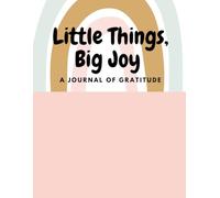 Little Things. Big Joy.: A Journal of Gratitude