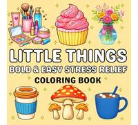 Little Things: Bold and Easy Stress Relief Coloring Book for Adults and Teens: Cozy Items, Cute Things, and Many More for Relaxation: Simple ... Bold Lines for Adults, Seniors and Beginners