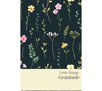 Little Things Gratitude: A simple daily space to notice joy, reflect, and reconnect with yourself