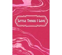 Little Things I Love: A Minimalist Lined Journal for Writing Thoughts, Ideas, and Daily Reflections