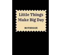 Little Things Make Big Day: Great Inspirational And Motivational Notebook To Write In (It's Me, Your Motivation - black series)
