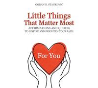 Little Things That Matter Most: Affirmations and Quotes to Inspire and Brighten Your Path (150 Pages)