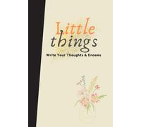 Little Things: Write Your Thoughts And Dreams, a simple and elegant 6x9 journal designed to help you capture your daily thoughts, dreams, reflections, and ideas.