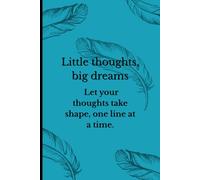 Little thoughts, big dreams. Let your thoughts take shape, one line at a time.: Lined notebook for notes, sketches, ideas, and daily planning - perfect for home, school, or office.
