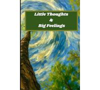 Little Thoughts & Big Feelings: Little Thoughts & Big Feelings is a heartfelt and relatable journal created for anyone processing emotions, ... needing a safe space to reflect and recharge.