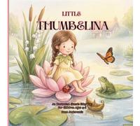 LITTLE THUMBELINA: An Illustrated Classic Fairy Tales For Children Ages 3-6 | Bedtime Read-Aloud of Courage, Freedom, and Finding Where You Truly Belong (Wonder Tales; Classic Storytime Series)