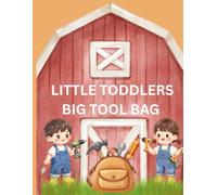 Little Toddlers, Big Tool Bag: A Farm Tool Coloring Book for Toddlers Ages 2-6: Learn About Farm Tools with Easy, Fun, and Cute Coloring Pages