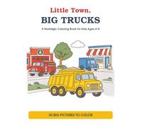 Little Town, Big Trucks: A Nostalgic Coloring Book for Kids Ages 4-8