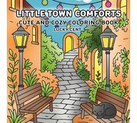Little Town Comforts: Coloring Book For Adults & Teens Featuring Peaceful Scenes and Cozy Corners For Relaxation and Stress Relief.
