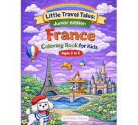 Little Travel Tales: France - Junior Edition Coloring Book for Kids Ages 3-5: Simple & Fun Travel Coloring Book with Big Pictures of Famous French Places for Toddlers and Preschoolers