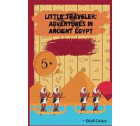 Little Traveler: Adventures in Ancient Egypt: Discover Pyramids, Pharaohs, and Mysteries