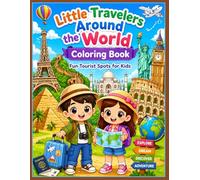 Little Travelers Around the World Coloring Book: Fun Tourist Spots and Famous Landmarks Coloring Adventure for Kids Ages 4-8