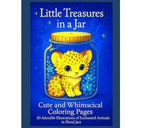 Little Treasures in a Jar: Cute and Whimsical Coloring Pages - 50 Adorable Illustrations of Enchanted Animals in Floral Jars -