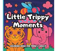 Little Trippy Moments: A Psychedelic Coloring Book for Teens & Adults, Cute Creatures, Fun Patterns & Relaxing Vibes for Stress Relief and Mindful Coloring