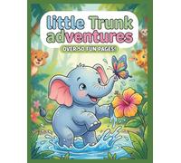 Little Trunk Adventures: A Whimsical Coloring Book for Kids Ages 4-8 - 30 Adorable Baby Elephant Moments in the Jungle