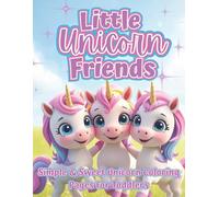 Little Unicorn Friends: A Toddler’s First Unicorn Coloring Book with Cute & Simple Unicorns, Rainbows, Castles, and Stars - Easy Coloring Fun for Ages 2-5 (The Littles Series)